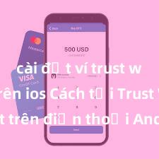 cài đặt ví trust wallet trên ios Cách tải Trust Wallet trên điện thoại Android tại Việt Nam