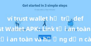 ví trust wallet hỗ trợ defi không Trust Wallet APK: Link tải an toàn và hướng dẫn cài đặt